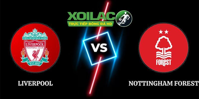 Nhận Định Liverpool vs Nottingham Forest 18h30 29/08 Ngoại Hạng Anh