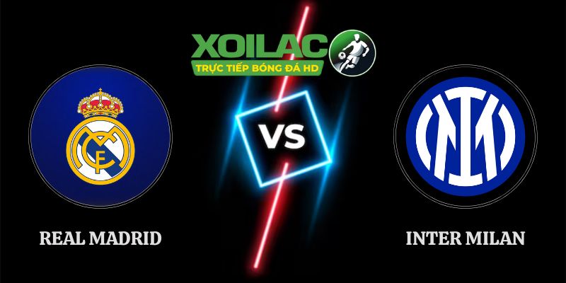Soi Kèo Real Madrid vs Inter Milan 02h00 09/09 Cúp C1