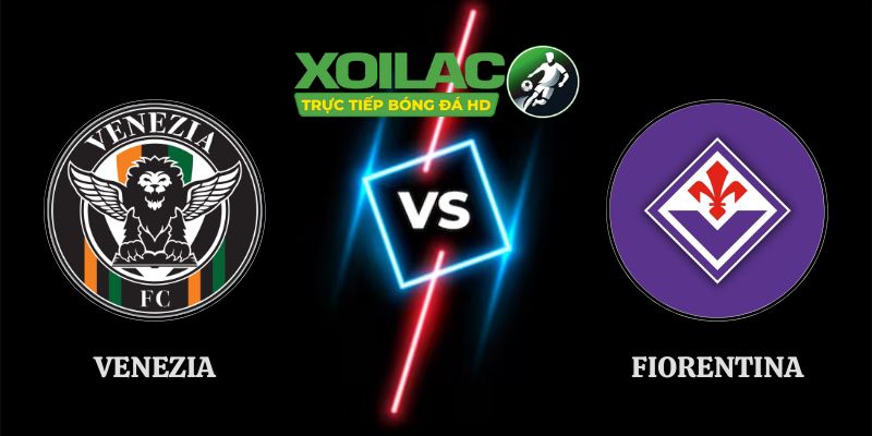 Soi Kèo Venezia vs Fiorentina Lúc 01h45 Ngày 12/09 Serie A